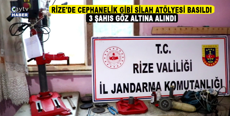 RİZE'DE CEPHANELİK GİBİ SİLAH ATÖLYESİ BASILDI. 3 ŞAHIS GÖZ ALTINA ALINDI
