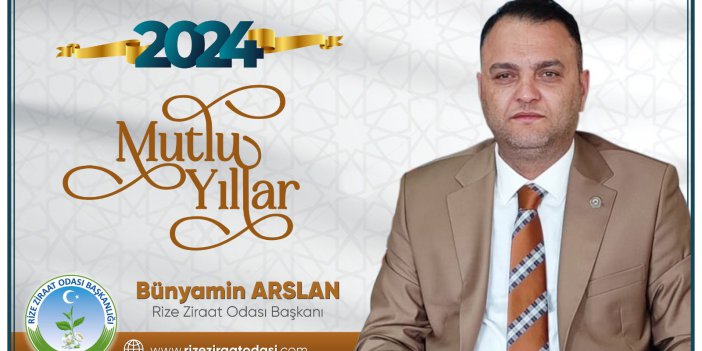 RİZE ZİRAAT ODASI BAŞKANI BÜNYAMİN ARSLAN YENİ YIL KUTLAMA MESAJI