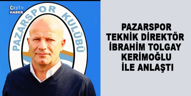 PAZARSPOR, TEKNİK DİREKTÖR İBRAHİM TOLGAY KERİMOĞLU İLE ANLAŞTI