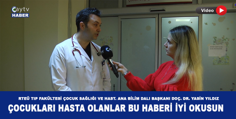 RTEÜ TIP FAKÜLTESİ ÇOCUK SAĞLIĞI VE HAST. ANA BİLİM DALI BAŞKANI DOÇ. DR. YASİN YILDIZ ; KIŞ AYLARINDA GRİP VAKALARI ÇOK ARTTI , TELAŞ YAPMAYIN. BU SÜREÇTE BOL SIVI TÜKETİLMESİ, DENGELİ BESLENME VE İSTİRAHATE DİKKAT ÇEKTİ