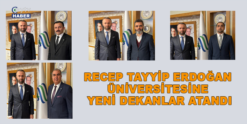 RECEP TAYYİP ERDOĞAN ÜNİVERSİTESİNE YENİ DEKANLAR ATANDI. AYRINTILAR CAYTVHABER.COM’DA