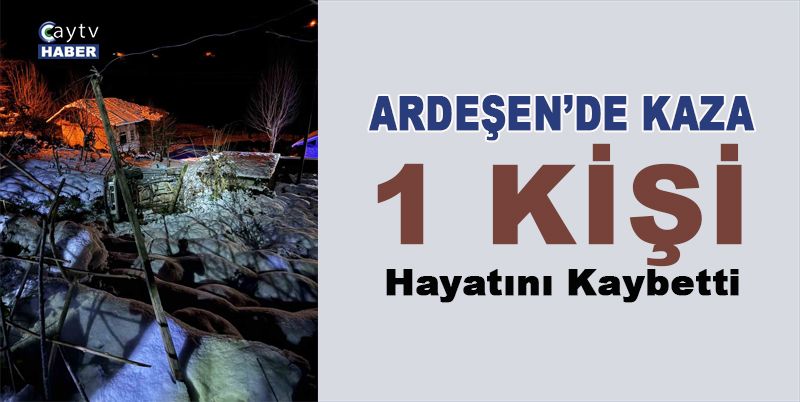 RİZE'NİN ARDEŞEN İLÇESİNDE BUZDAN DOLAYI KAYARAK ŞARAMPOLE YUVARLANAN ARACIN SÜRÜCÜSÜ YUSUF ÖNDER HAYATINI KAYBETTİ