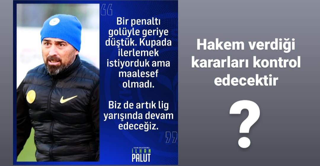 Ç.RİZESPOR TEKNİK DİREKTÖRÜ İLHAN PALUT; PENALTI GOLÜYLE GERİYE DÜŞTÜK AMA HAKEMDE VERDİĞİ KARARLARI KONTROL EDECEKTİR DEDİ
