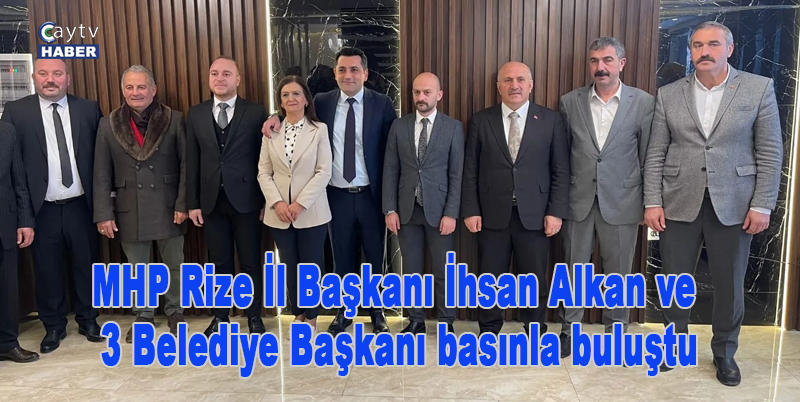 MHP Rize İl Başkanı İhsan Alkan ve 3 Belediye başkanı basınla buluştu