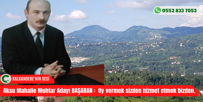Aksu Mahallesi Muhtar Adayı Hüseyin BAŞARAN; Tüm mahalle sakinlerine buradan sesleniyorum, oy vermek sizden hizmet etmek bizden