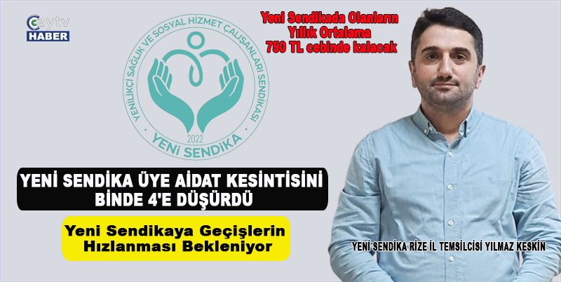 Yeni Sendika Rize İl Temsilcisi Yılmaz Keskin: "Yeni Sendika Üye Aidat Kesintisini Binde 4'e Düşürdü