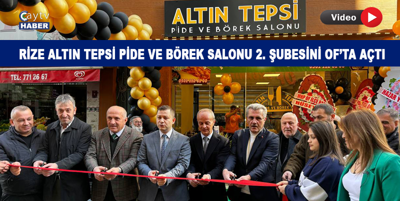 Rize Altın Tepsi Pide Ve Börek Salonu 2. Şubesini Of’ta Açtı