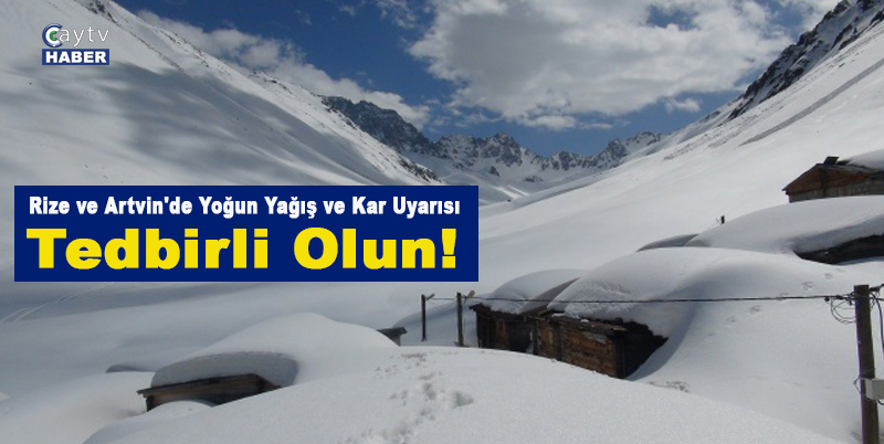Rize ve Artvin'de Yoğun Yağış ve Kar Uyarısı: Tedbirli Olun!