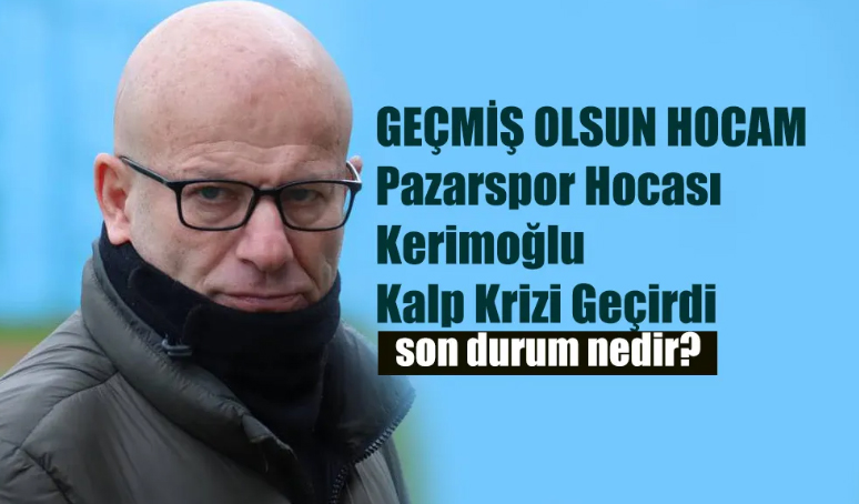 Pazarspor Teknik Direktörü İbrahim Tolgay Kerimoğlu İstanbul'da Kalp Krizi Geçirdi