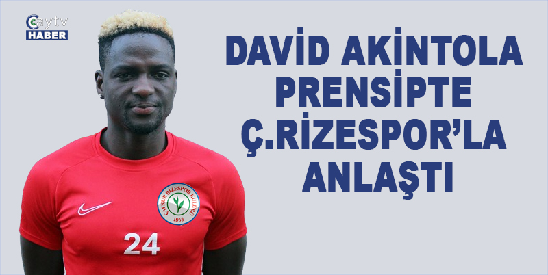 David Akintola , Ç.Rizesporla Prensipte anlaştı