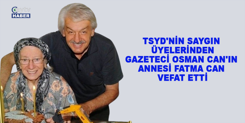 Tsyd Rize temsilcisi duayen gazeteci Osman Can’ın acı günü