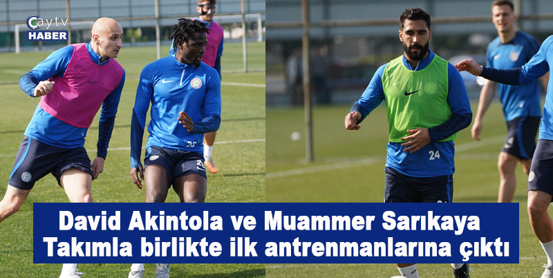 Ç.Rizespor'da yeni transferler David Akintola ve Muammer Sarıkaya takımla birlikte ilk antrenmanlarına çıktı
