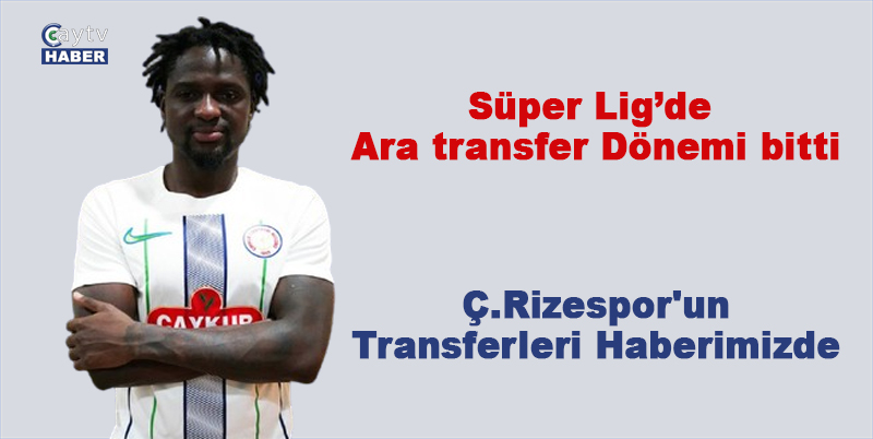 Süper Lig’de ara transfer dönemi bitti, Rizespor'un Transferleri