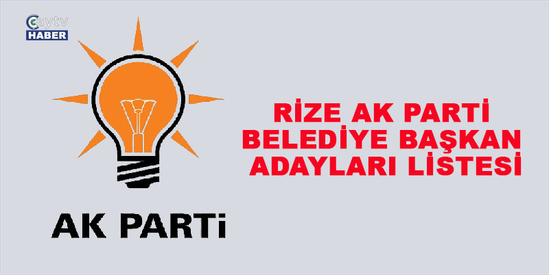 Ak Parti Çamlıhemşin , hemşin , kalkandere , derepazarı belediye başkan adayları