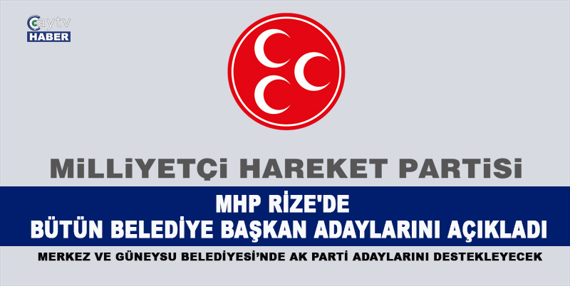 Mhp Rize'de belediye başkan adaylarını açıkladı, Merkez ve Güneysu'da Ak Parti'yi destekleyecek