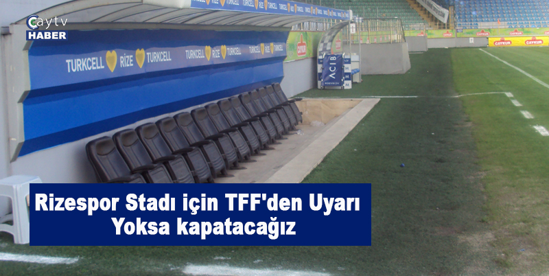 Rizespor Stadı için TFF'den uyarı , yoksa kapatacağız