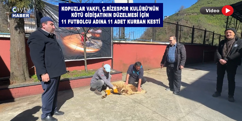 Kopuzlar Vakfı, Ç.Rizespor Kulübü'nün Kötü Gidişatının Düzelmesi İçin 11 Futbolcu Adına 11 Adet Kurban Kesti