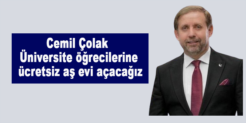 Cemil Çolak Üniversite öğrecilerine ücretsiz aş evi açacağız