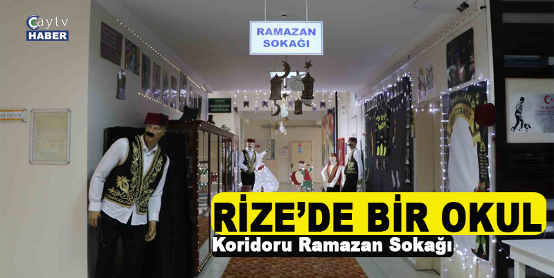 Rizeli Öğrenciler Eskiye dönmeyi başardı , okul koridorunu ramazan sokağına dönüştürdüler