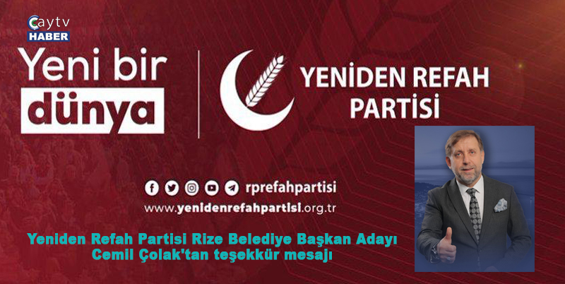 Yeniden Refah Partisi Rize Belediye Başkan Adayı Olan Cemil Çolak'tan teşekkür mesajı