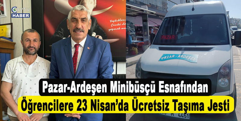 Pazar ve Ardeşen Minibüsçü Esnafından Öğrencilere 23 Nisan’da Ücretsiz Taşıma Jesti
