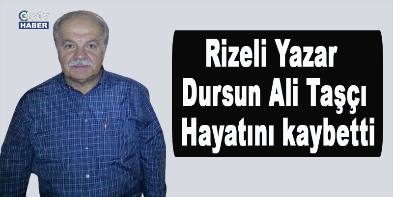 Rizeli Yazar Dursun Ali Taşçı Hayatını kaybetti