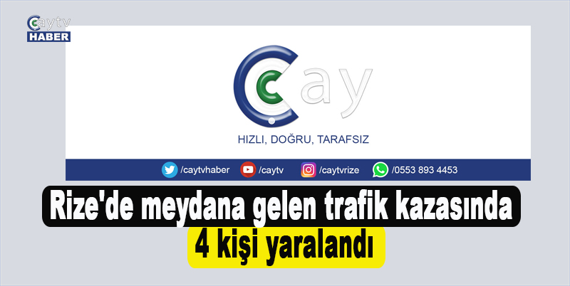 Rize'de meydana gelen trafik kazasında 4 kişi yaralandı