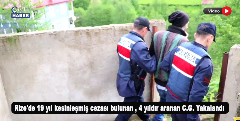 Rize'de 19 yıl kesinleşmiş cezası bulunan , 4 yıldır aranan C.G. Yakalandı