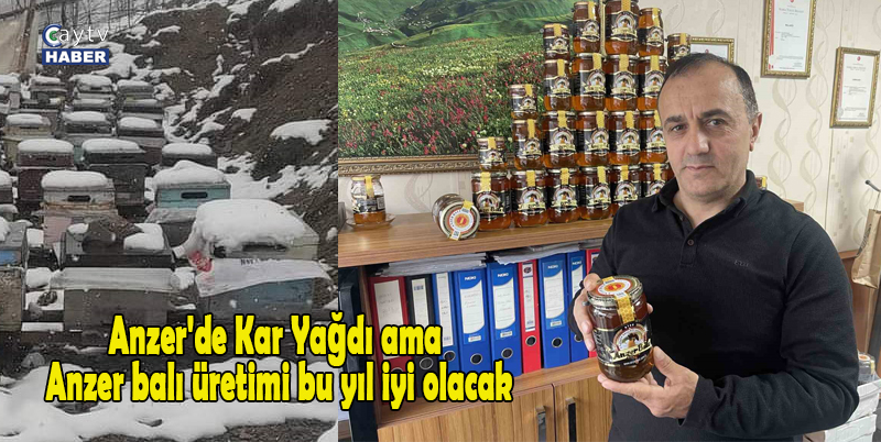 Anzer'de kar yağdı ama Anzer balı üretimi bu yıl iyi olacak