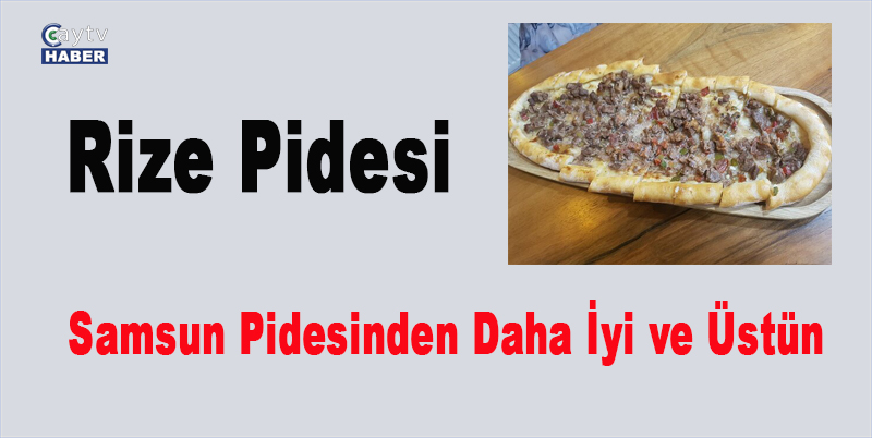 Rize Pidesi, Samsun Pidesinden Daha İyi ve Üstün