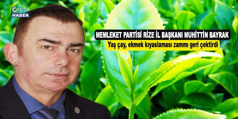 BAYRAK: yaş çay, ekmek kıyaslaması zammı geri çektirdi