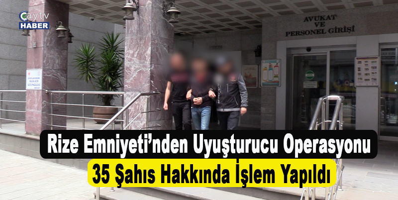 Rize Emniyeti’nden Uyuşturucu Operasyonu: 35 Şahıs Hakkında İşlem Yapıldı