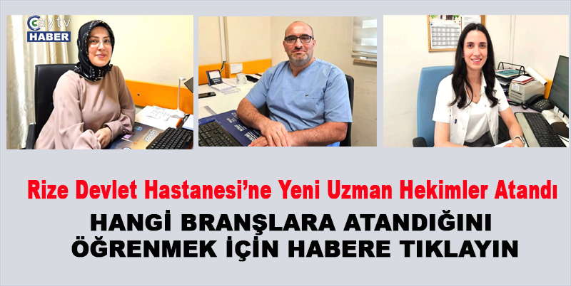 Rize Devlet Hastanesi’ne Yeni Uzman Hekimler Atandı