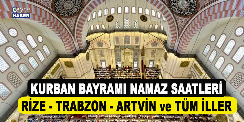 Rize , Trabzon , Artvin 2024 Kurban bayramı namaz saatleri
