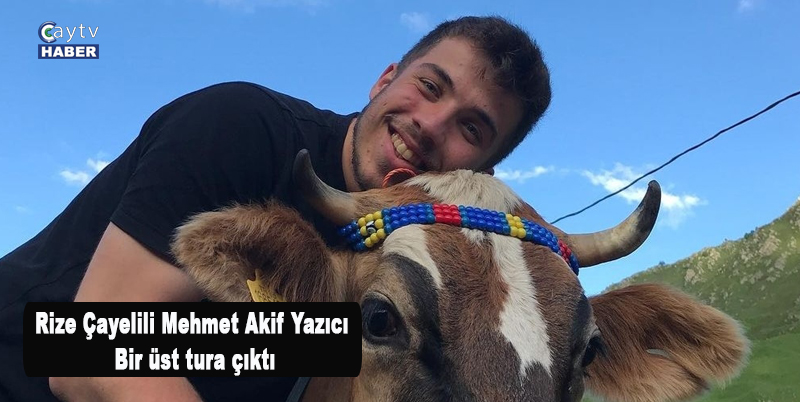 Rize Çayelili Mehmet Akif Yazıcı bir üst tura çıktı