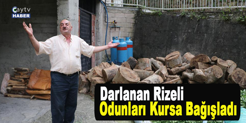 Darlanan Rizeli odunları kursa bağışladı