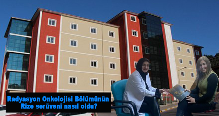 Radyasyon Onkolojisi bölümünün Rize serüveni nasıl oldu?
