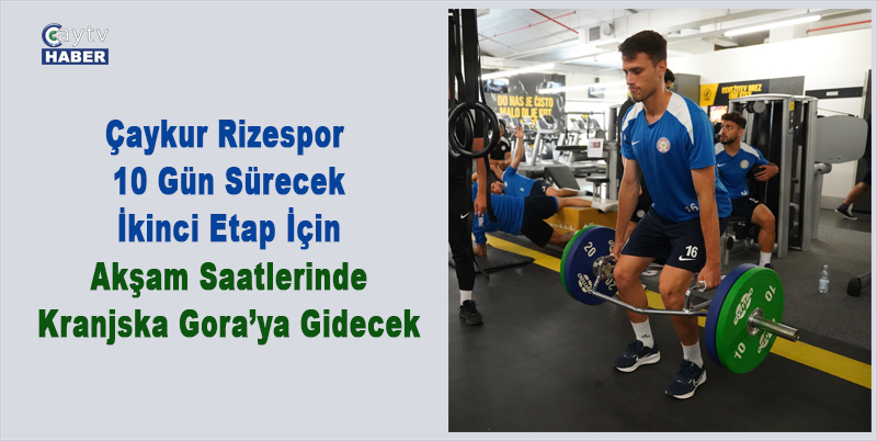 Çaykur Rizespor , 10 Gün Sürecek İkinci Etap İçin Akşam Saatlerinde Kranjska Gora’ya Gidecek