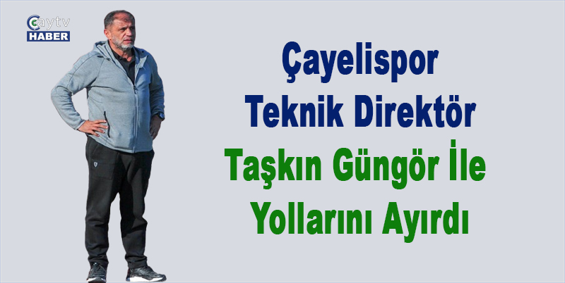 Çayelispor, Teknik Direktör Taşkın Güngör ile yollarını ayırdığını duyurdu