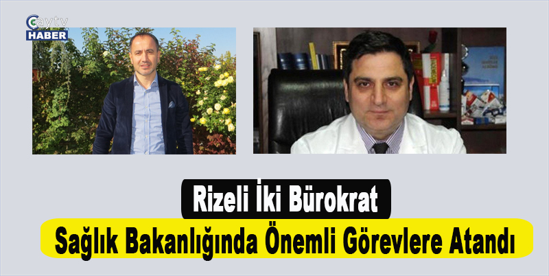 Rizeli İki Bürokrat Sağlık Bakanlığında Önemli Görevlere Atandı