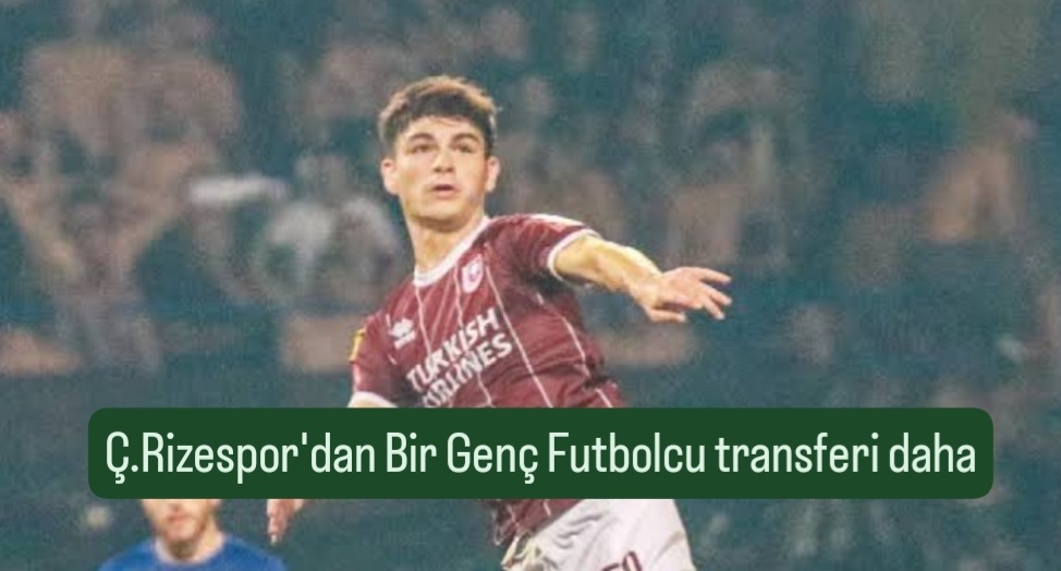 Ç.Rizespor'dan Bir Genç Futbolcu transferi daha