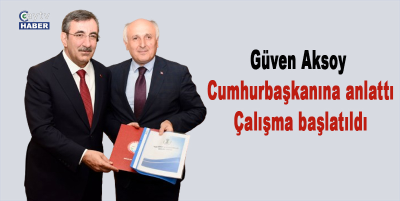 Güven Aksoy Cumhurbaşkanına anlattı, çalışma başlatıldı