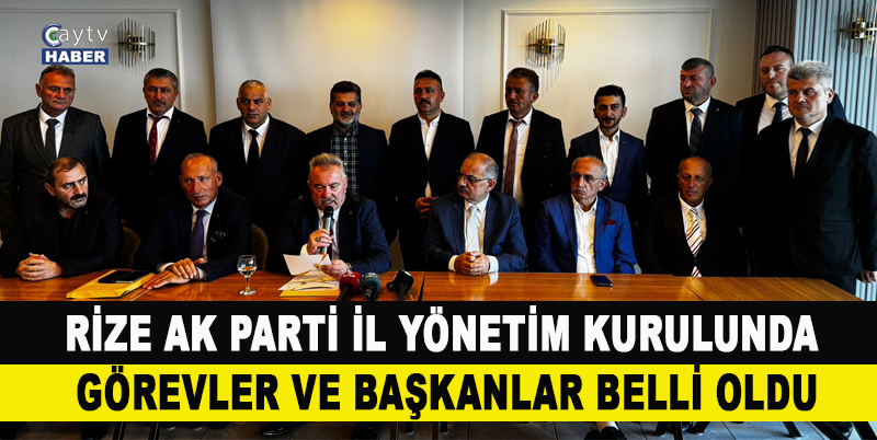 Rize Ak Parti İl Yönetim kurulunda görevler ve başkanlar belli oldu