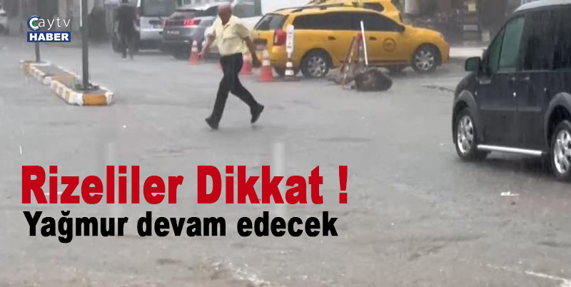 Rizeliler Dikkat ! Yağmur devam edecek