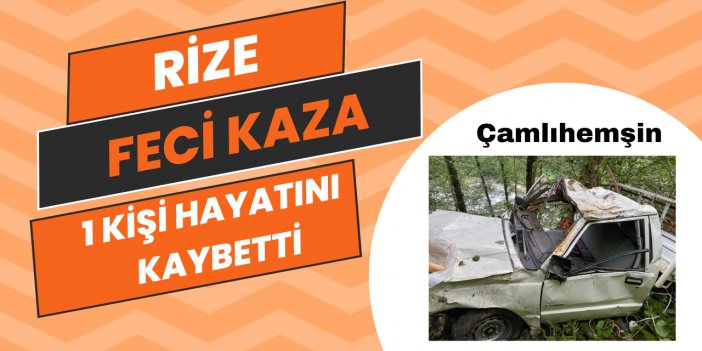 Rize Çamlıhemşin'de araç uçuruma yuvarlandı , yaşlı adam hayatını kaybetti