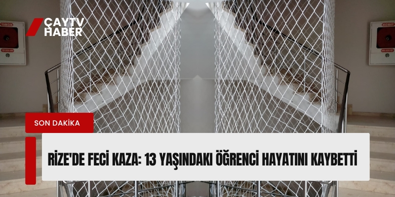 Rize'de Feci Kaza: 13 Yaşındaki Öğrenci Hayatını Kaybetti
