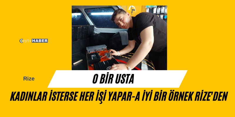 Kadınlar isterse her işi yapara iyi bir örnek Rize'den
