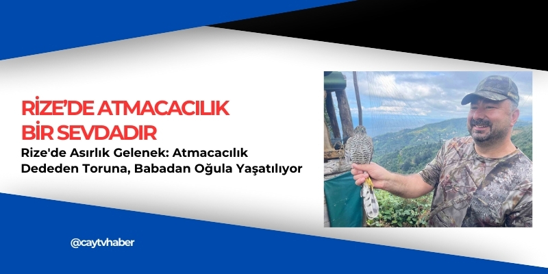 Rize'de Asırlık Gelenek: Atmacacılık Dededen Toruna, Babadan Oğula Yaşatılıyor