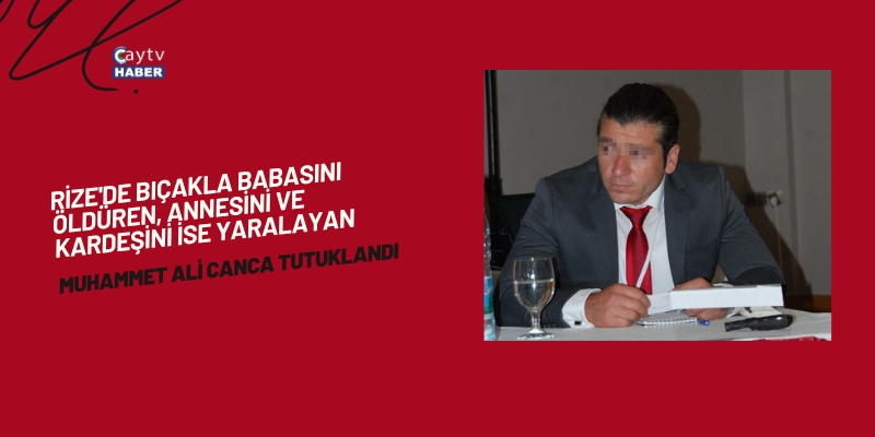 Babasını Öldüren, Annesi Ve Kardeşini Yaralayan Şahıs Tutuklandı