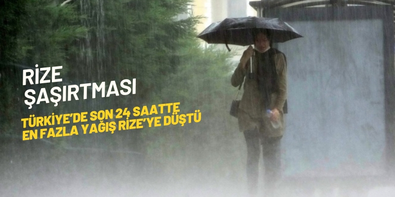 Türkiye’de Son 24 Saatte En Fazla Yağış Rize’ye Düştü